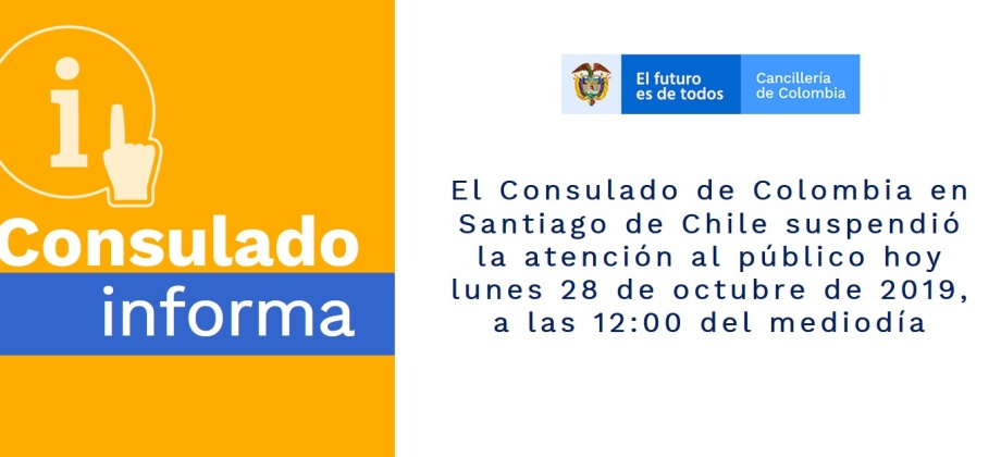 El Consulado de Colombia en Santiago de Chile suspendió la atención al público hoy lunes 28 de octubre de 2019, a las 12:00 del mediodía 