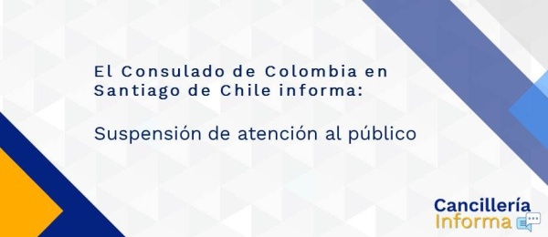 El Consulado de Colombia en Santiago de Chile informa: suspensión de atención al público
