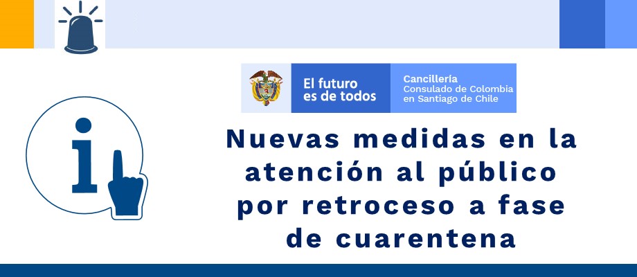 Nuevas Medidas En La Atencion Al Publico Por Retroceso A Fase De Cuarentena Consulado De Colombia En Santiago De Chile