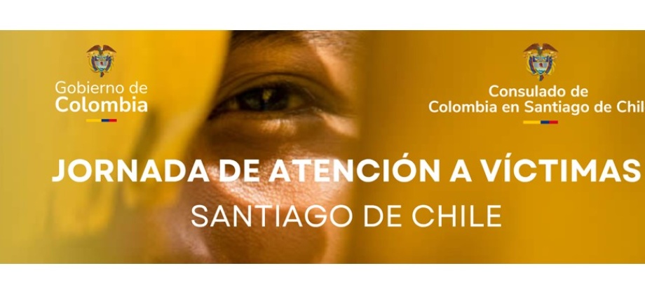 Del 24 al 26 de junio de 2025 se realizará la Jornada Especial de Atención a Víctimas en el Consulado de Colombia en Santiago de Chile