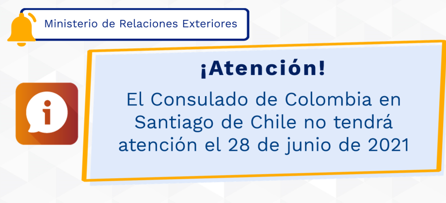 El Consulado de Colombia en Santiago de Chile no tendrá atención el 28 de junio de 2021