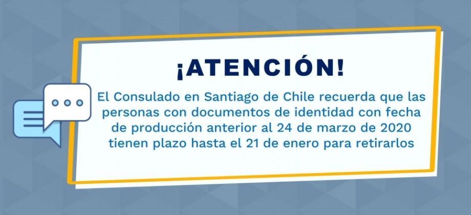 El Consulado en Santiago de Chile recuerda que las personas con documentos de identidad con fecha de producción anterior al 24 de marzo de 2020 tienen plazo hasta el 21 de enero para retirarlos