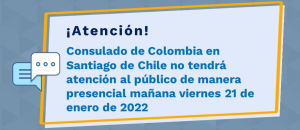Consulado de Colombia en Santiago de Chile no tendrá atención al público de manera presencial mañana viernes 21 de enero de 2022