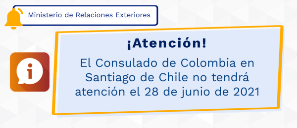 El Consulado de Colombia en Santiago de Chile no tendrá atención el 28 de junio de 2021